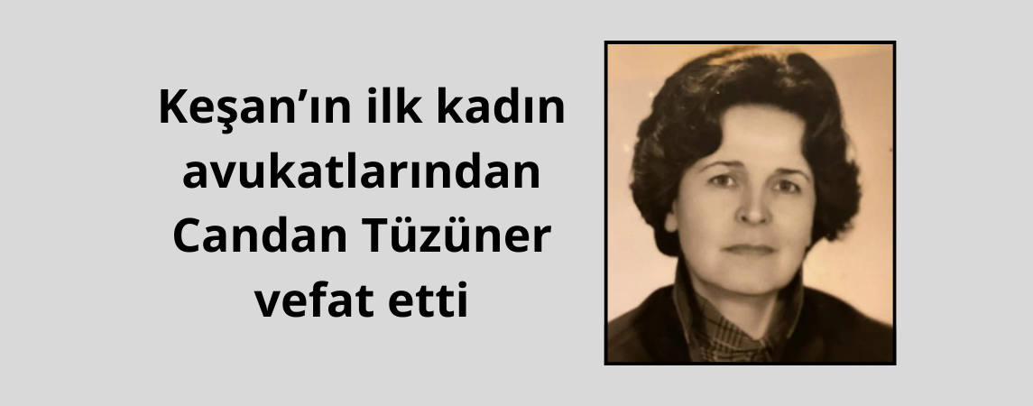 Keşan’ın ilk kadın avukatlarından Candan Tüzüner vefat etti
